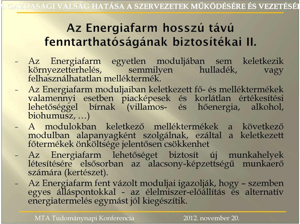 keletkezı melléktermékek a következı modulban alapanyagként szolgálnak, ezáltal a keletkezett fıtermékek önköltsége jelentısen csökkenhet Az Energiafarm lehetıséget biztosít új munkahelyek