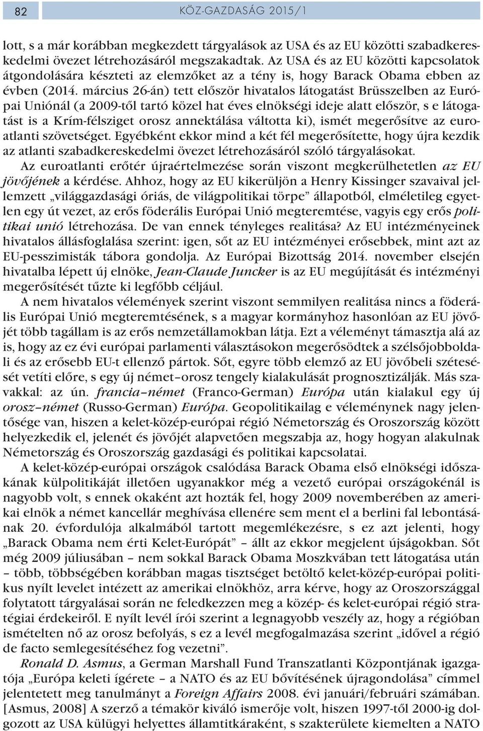 március 26-án) tett először hivatalos látogatást Brüsszelben az Európai Uniónál (a 2009-től tartó közel hat éves elnökségi ideje alatt először, s e látogatást is a Krím-félsziget orosz annektálása