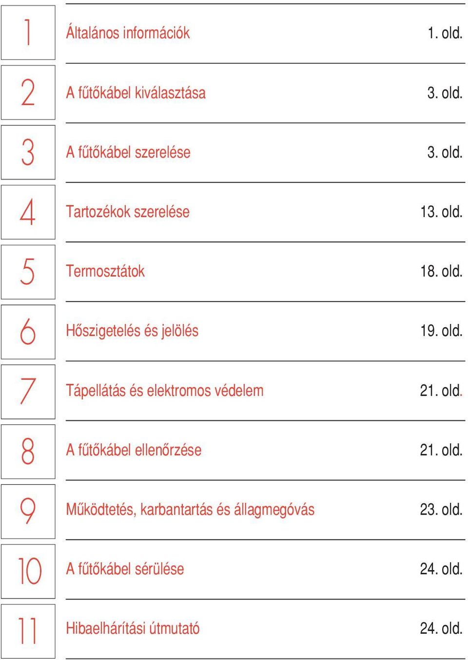 fætœkábel ellenœrzése Mæködtetés, karbantartás és állagmegóvás A fætœkábel sérülése