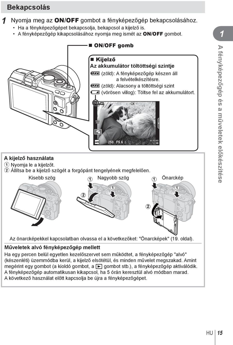 250 F5.6 A kijelző használata 1 Nyomja le a kijelzőt. 2 Állítsa be a kijelző szögét a forgópánt tengelyének megfelelően.