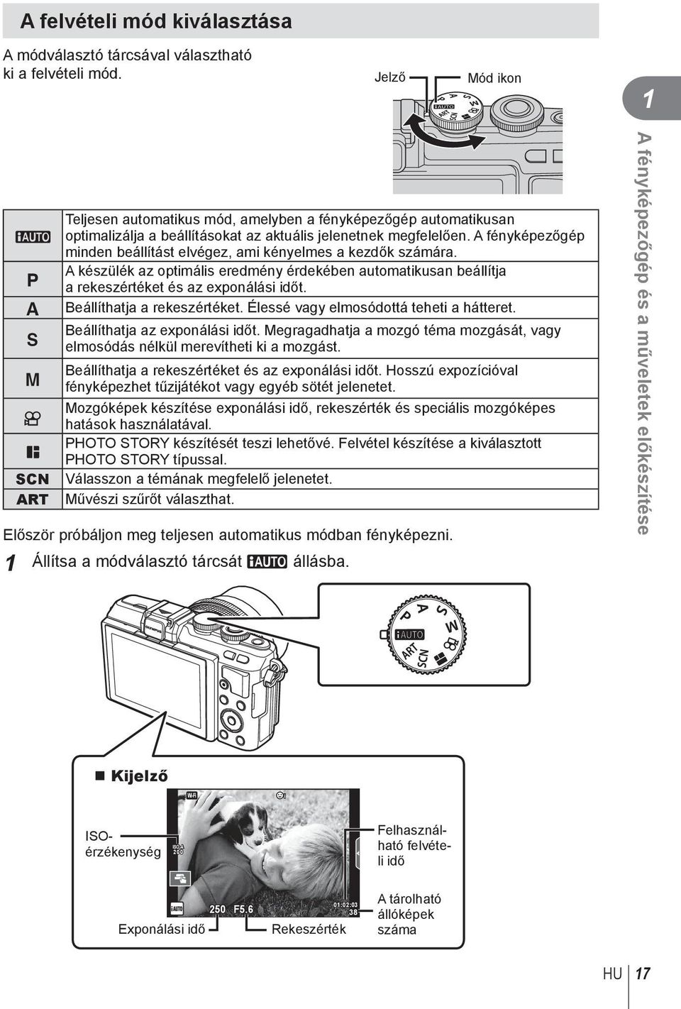 A fényképezőgép minden beállítást elvégez, ami kényelmes a kezdők számára. A készülék az optimális eredmény érdekében automatikusan beállítja a rekeszértéket és az exponálási időt.