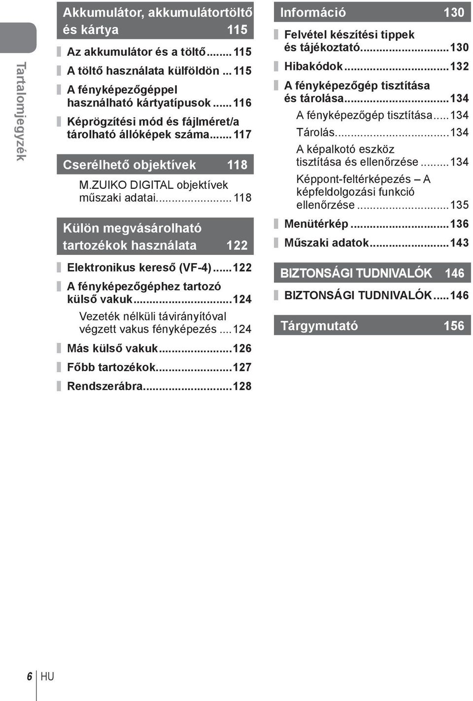 .. 118 Külön megvásárolható tartozékok használata 122 Információ 130 Felvétel készítési tippek és tájékoztató...130 Hibakódok...132 A fényképezőgép tisztítása és tárolása.