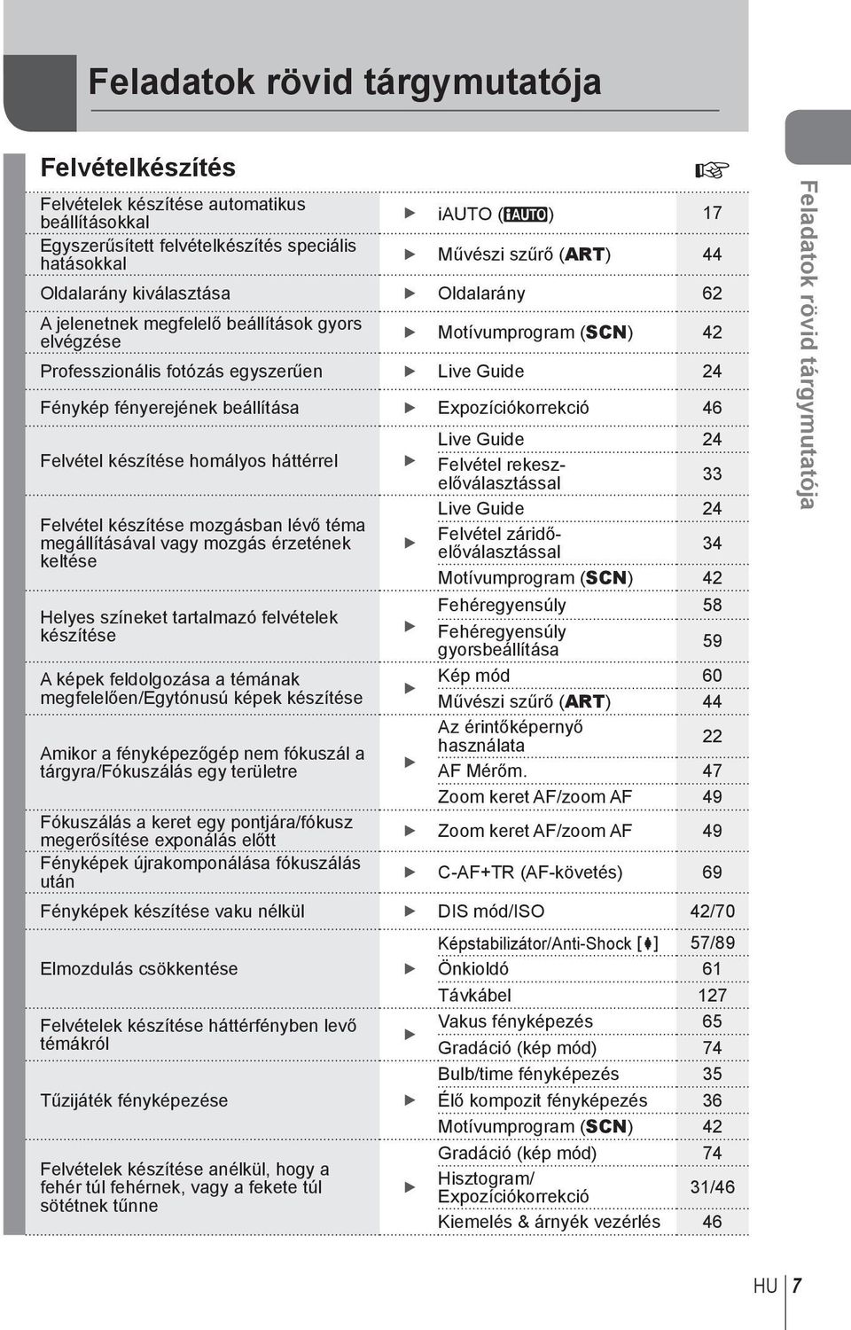 Expozíciókorrekció 46 Live Guide 24 Felvétel készítése homályos háttérrel Felvétel rekeszelőválasztással 33 Live Guide 24 Felvétel készítése mozgásban lévő téma megállításával vagy mozgás érzetének