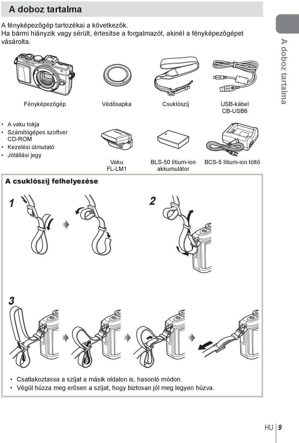 Fényképezőgép Védősapka Csuklószíj USB-kábel CB-USB6 A doboz tartalma A vaku tokja Számítógépes szoftver CD-ROM Kezelési útmutató