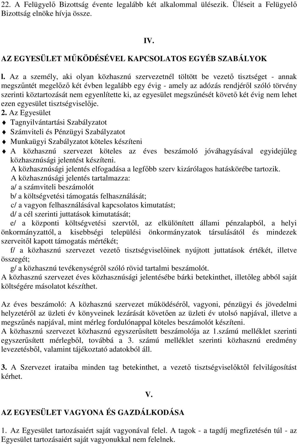 Az a személy, aki olyan közhasznú szervezetnél töltött be vezető tisztséget - annak megszűntét megelőző két évben legalább egy évig - amely az adózás rendjéről szóló törvény szerinti köztartozását