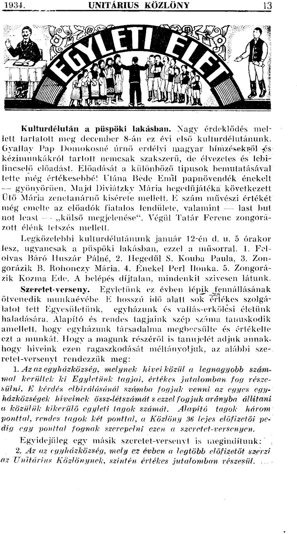 Előadását a különböző típusok bemutatásával tette még értékesebbé! Utána Béde Emil papnövendék énekelt gyönyörűen. Majd Diviátzkv Mária hegedűjátéka következett Ütő Mária zenetanárnő kísérete mellett.