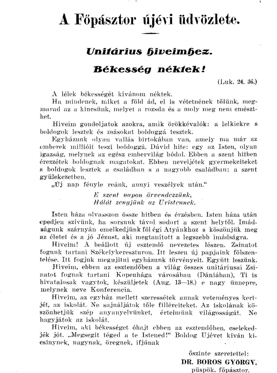 Hiveim gondoljatok azokra, amik örökkévalók: a lelkiekre s boldogok lesztek és másokat boldoggá tesztek. Egyházunk olyan vallás birtokában van, amely ma már az emberek millióit teszi boldoggá.