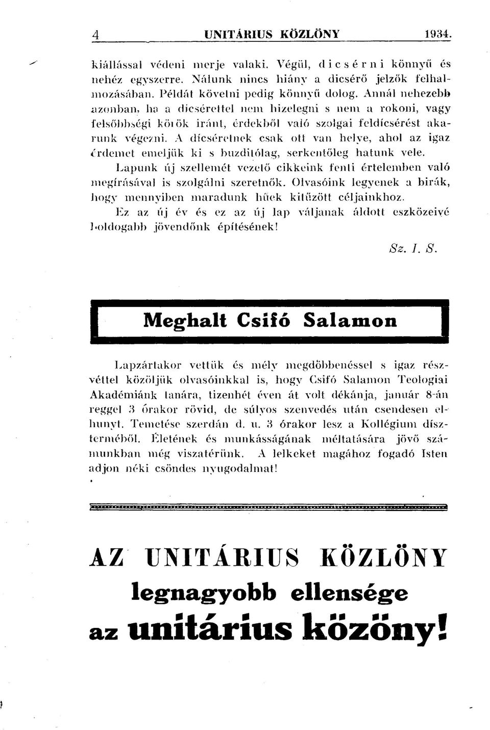 A dicséretnek csak ott van helye, ahol az igaz érdemet emeljük ki s buzdilókig, serkentőleg hatunk vele. Lapunk új szellemét vezető cikkeink fenti értelemben való megírásával is szolgálni szeretnők.