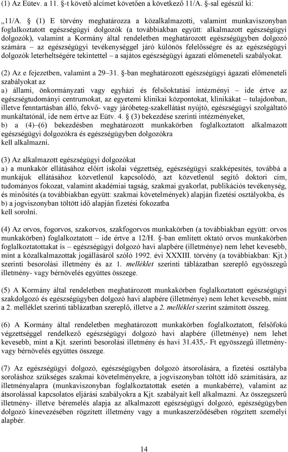 rendeletben meghatározott egészségügyben dolgozó számára az egészségügyi tevékenységgel járó különös felelősségre és az egészségügyi dolgozók leterheltségére tekintettel a sajátos egészségügyi