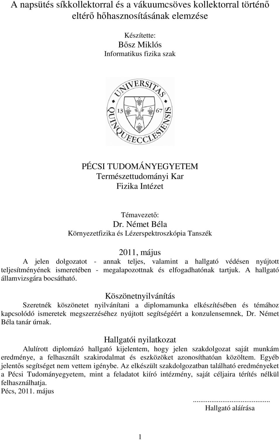 Német Béla Környezetfizika és Lézerspektroszkópia Tanszék 2011, május A jelen dolgozatot - annak teljes, valamint a hallgató védésen nyújtott teljesítményének ismeretében - megalapozottnak és