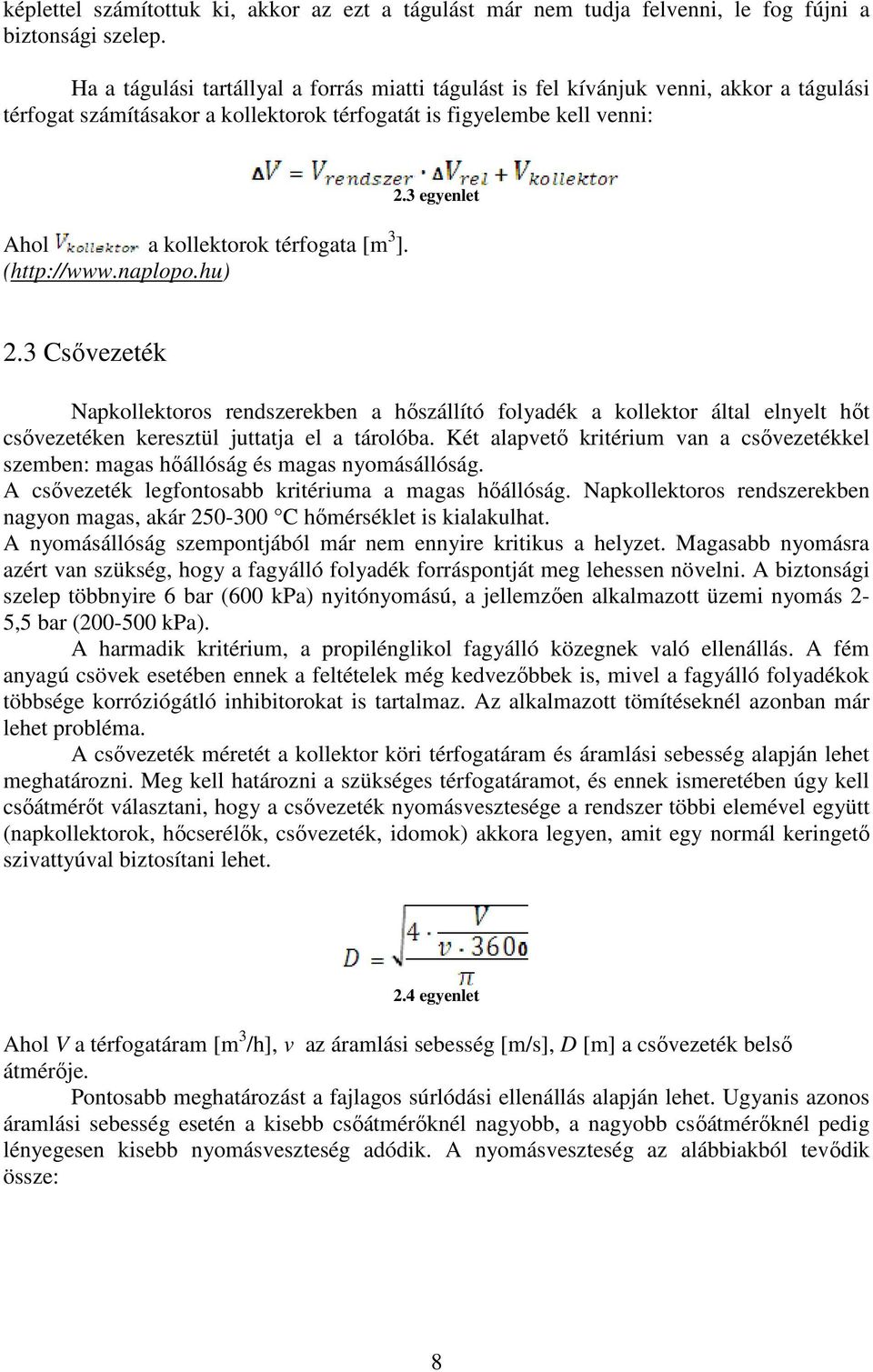 (http://www.naplopo.hu) 2.3 egyenlet 2.3 Csővezeték Napkollektoros rendszerekben a hőszállító folyadék a kollektor által elnyelt hőt csővezetéken keresztül juttatja el a tárolóba.