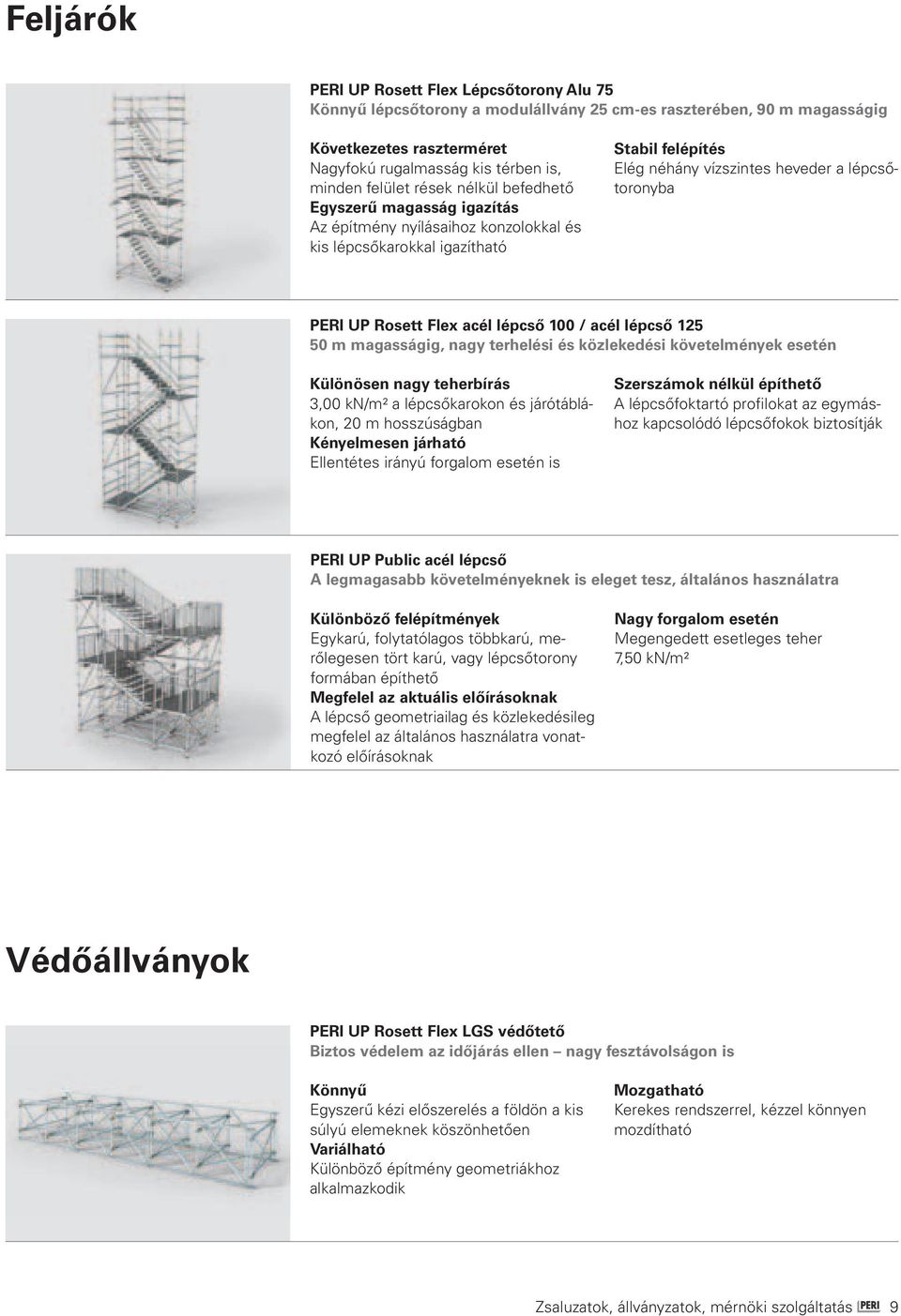 Flex acél lépcső 100 / acél lépcső 125 50 m magasságig, nagy terhelési és közlekedési követelmények esetén Különösen nagy teherbírás 3,00 kn/m² a lépcsőkarokon és járótáblákon, 20 m hosszúságban