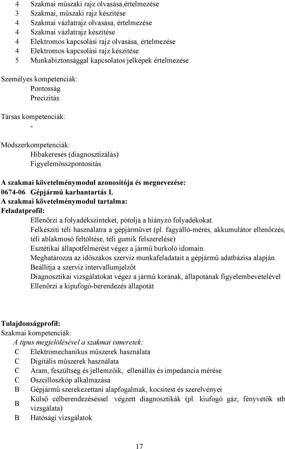 Hibakeresés (diagnosztizálás) Figyelemösszpontosítás A szakmai követelménymodul azonosítója és megnevezése: 067406 Gépjármű karbantartás I.