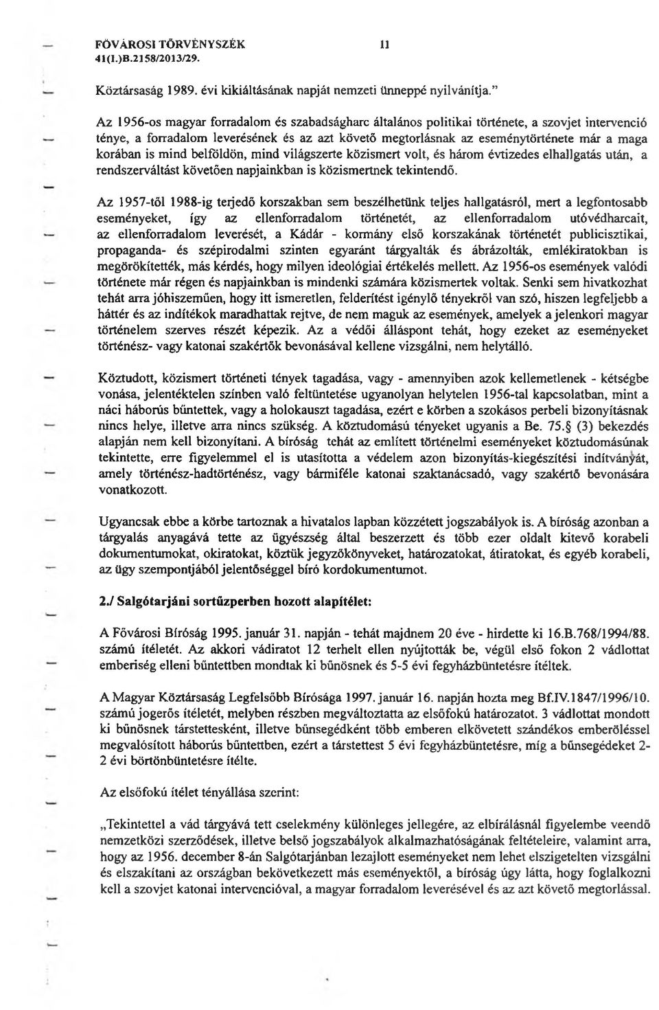 is mind belföldön, mind világszerte közismert volt, és három évtizedes elhallgatás után, a rendszerváltást követően napjainkban is közismertnek tekintendő.