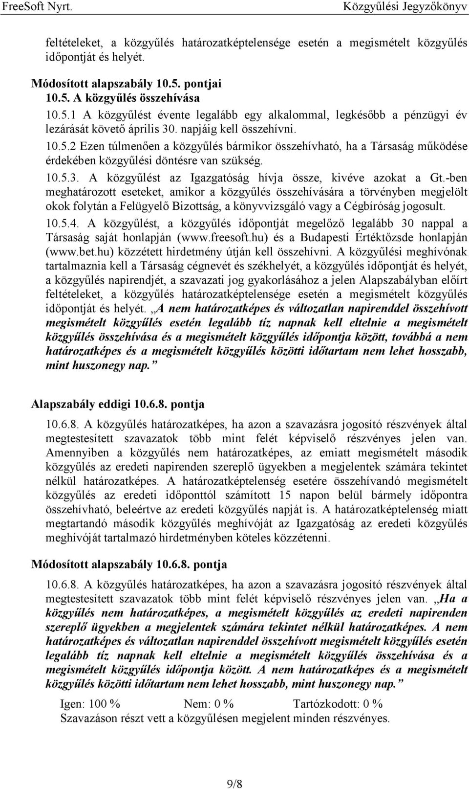 10.5.3. A közgyűlést az Igazgatóság hívja össze, kivéve azokat a Gt.