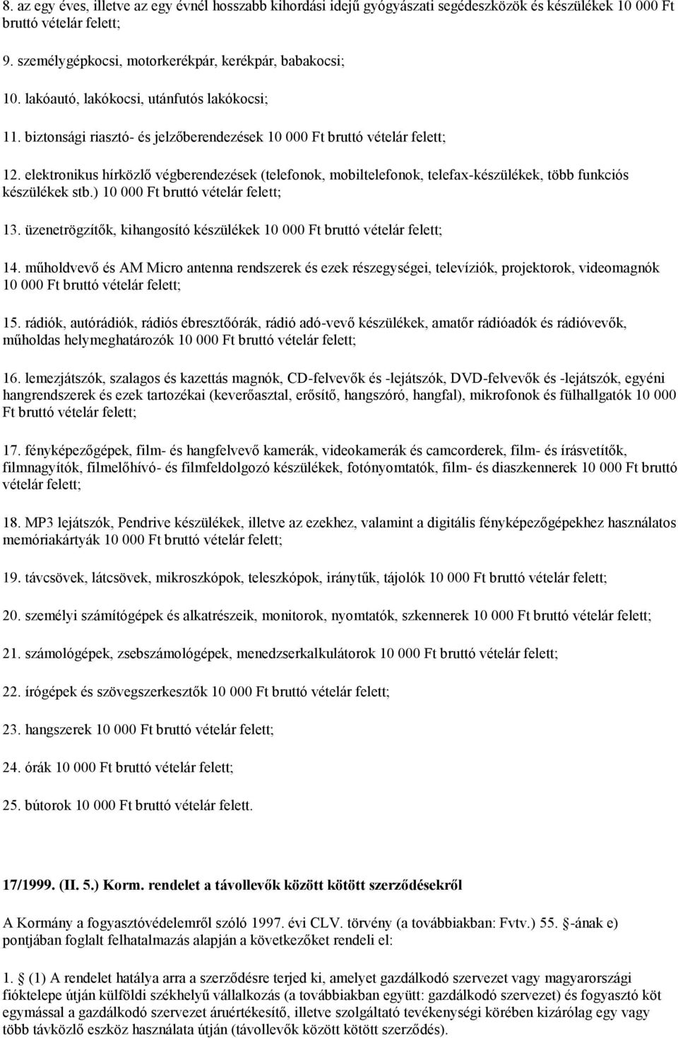 elektronikus hírközlő végberendezések (telefonok, mobiltelefonok, telefax-készülékek, több funkciós készülékek stb.) 10 000 Ft bruttó vételár felett; 13.