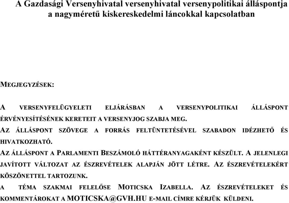 AZ ÁLLÁSPONT SZÖVEGE A FORRÁS FELTÜNTETÉSÉVEL SZABADON IDÉZHETŐ ÉS HIVATKOZHATÓ. AZ ÁLLÁSPONT A PARLAMENTI BESZÁMOLÓ HÁTTÉRANYAGAKÉNT KÉSZÜLT.