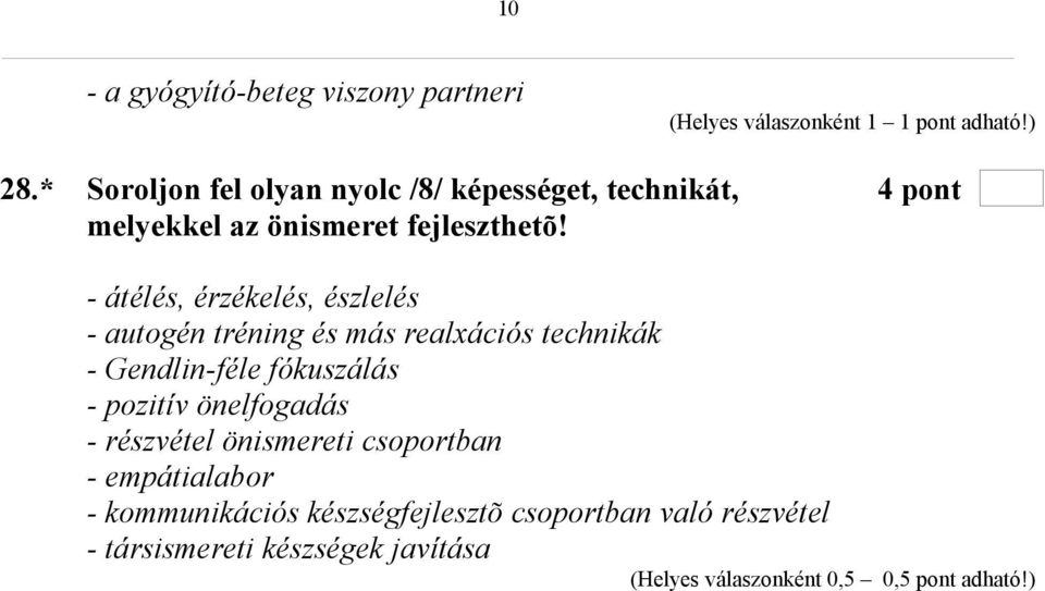 - átélés, érzékelés, észlelés - autogén tréning és más realxációs technikák - Gendlin-féle fókuszálás