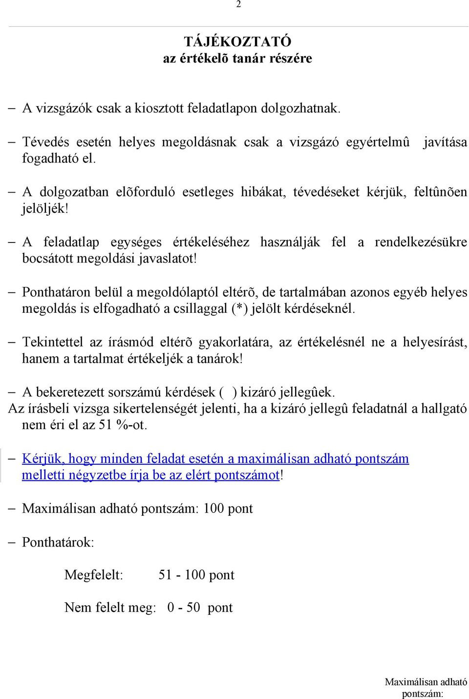 Ponthatáron belül a megoldólaptól eltérõ, de tartalmában azonos egyéb helyes megoldás is elfogadható a csillaggal (*) jelölt kérdéseknél.