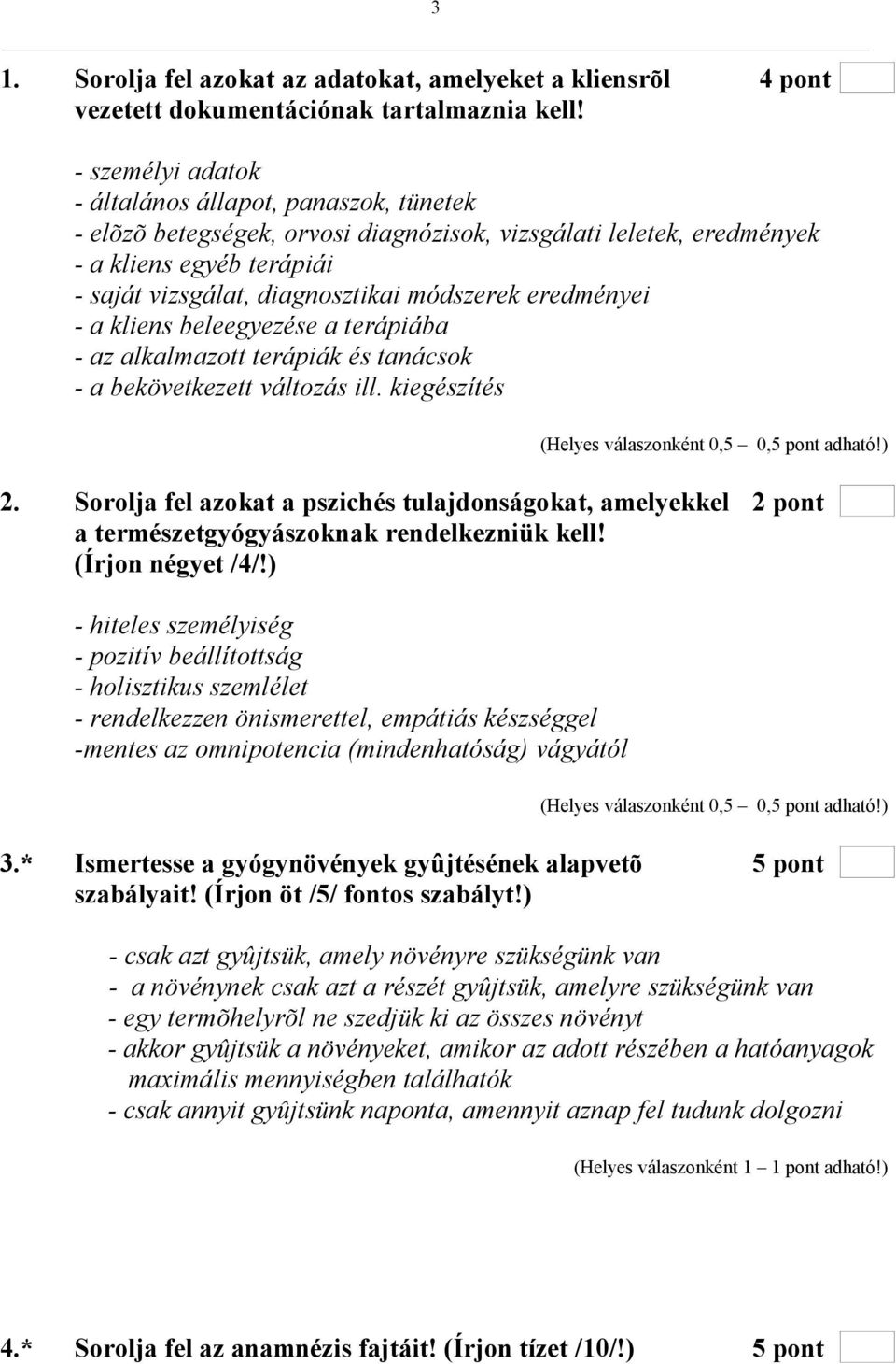 eredményei - a kliens beleegyezése a terápiába - az alkalmazott terápiák és tanácsok - a bekövetkezett változás ill. kiegészítés 2.