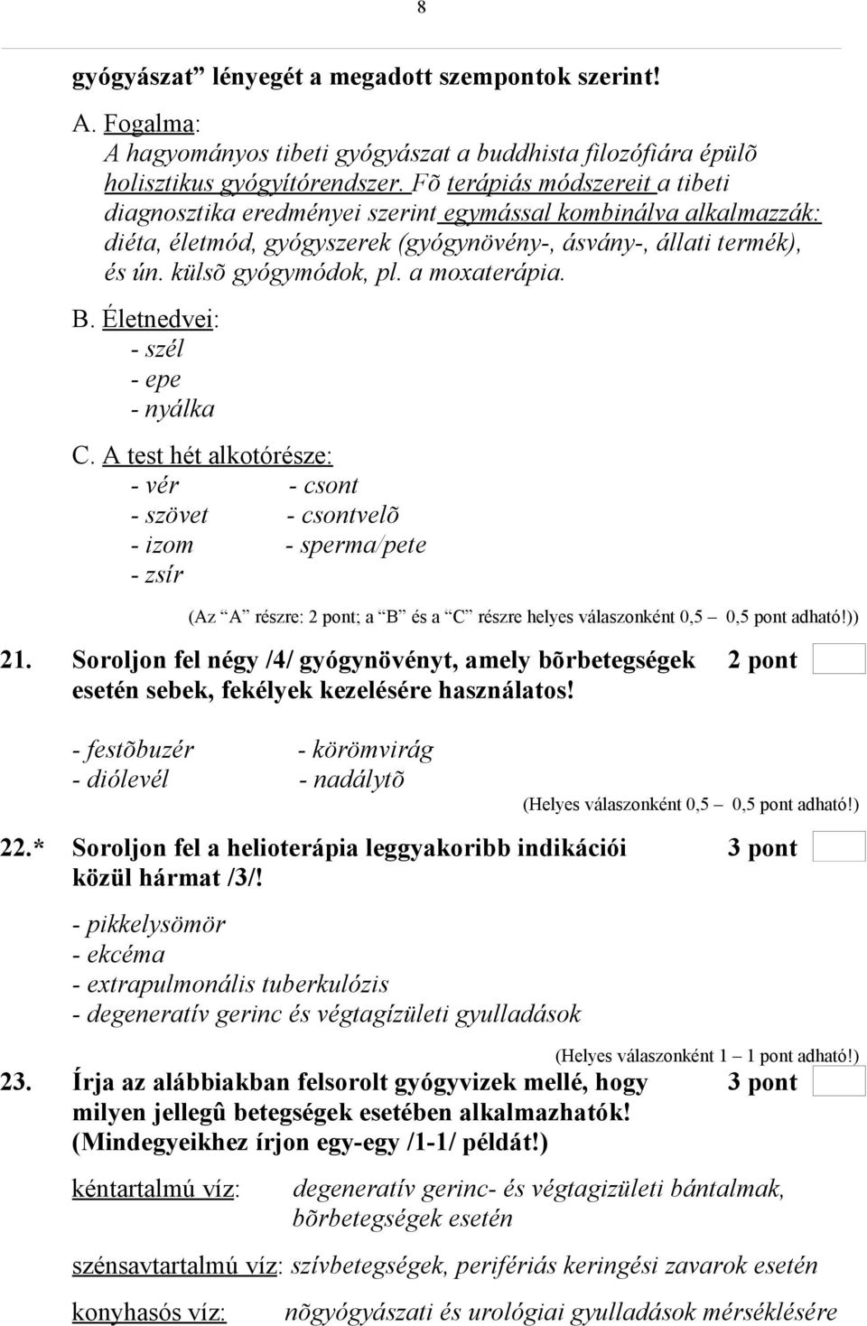 a moxaterápia. B. Életnedvei: - szél - epe - nyálka C.