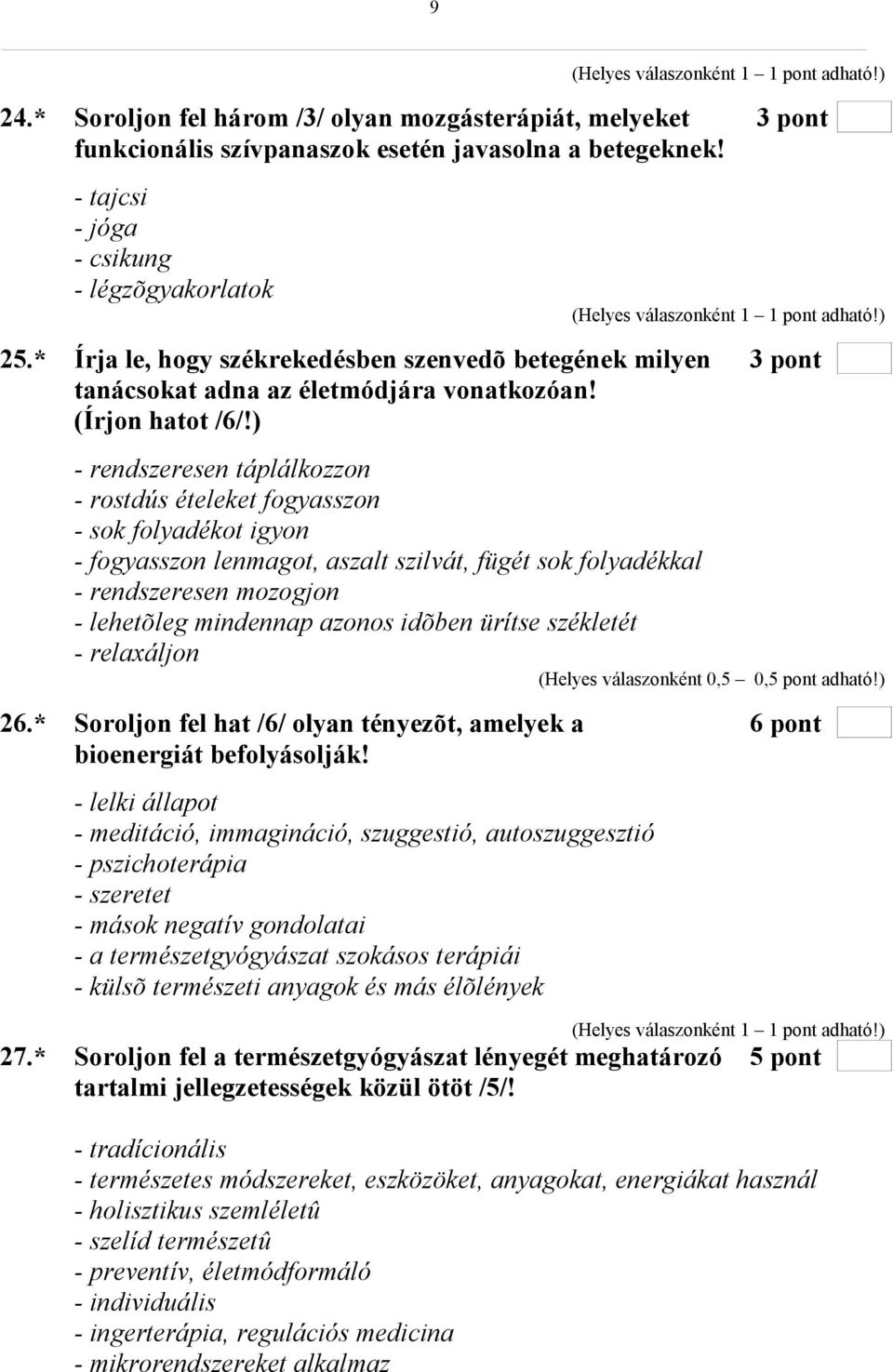 ) - rendszeresen táplálkozzon - rostdús ételeket fogyasszon - sok folyadékot igyon - fogyasszon lenmagot, aszalt szilvát, fügét sok folyadékkal - rendszeresen mozogjon - lehetõleg mindennap azonos