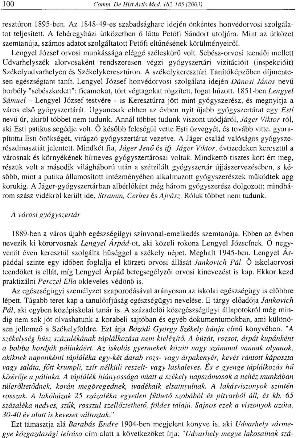 Sebész-orvosi teendői mellett Udvarhelyszék alorvosaként rendszeresen végzi gyógyszertári vizitációit (inspekcióit) Székelyudvarhelyen és Székelykeresztúron.