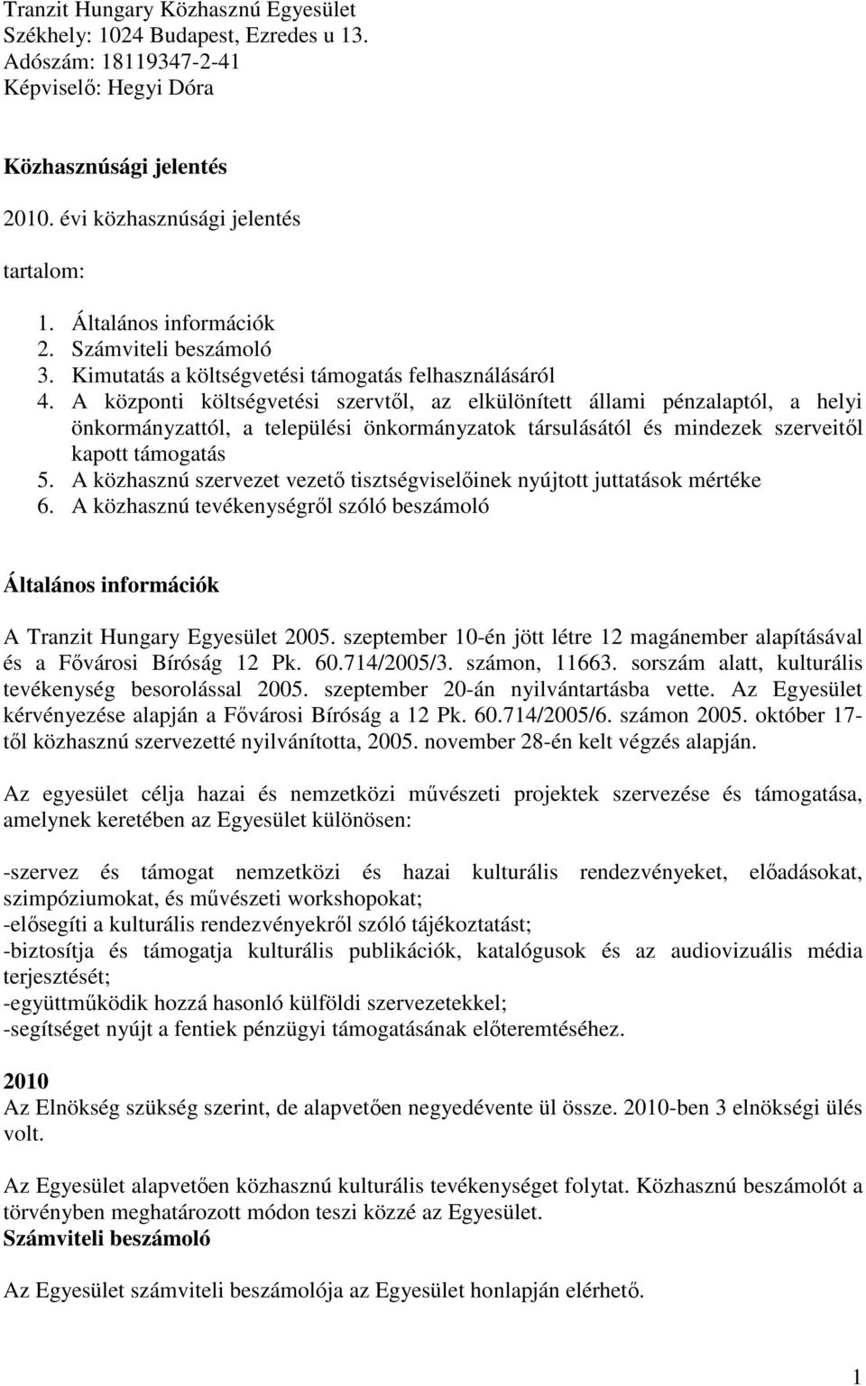 A központi költségvetési szervtől, az elkülönített állami pénzalaptól, a helyi önkormányzattól, a települési önkormányzatok társulásától és mindezek szerveitől kapott támogatás 5.