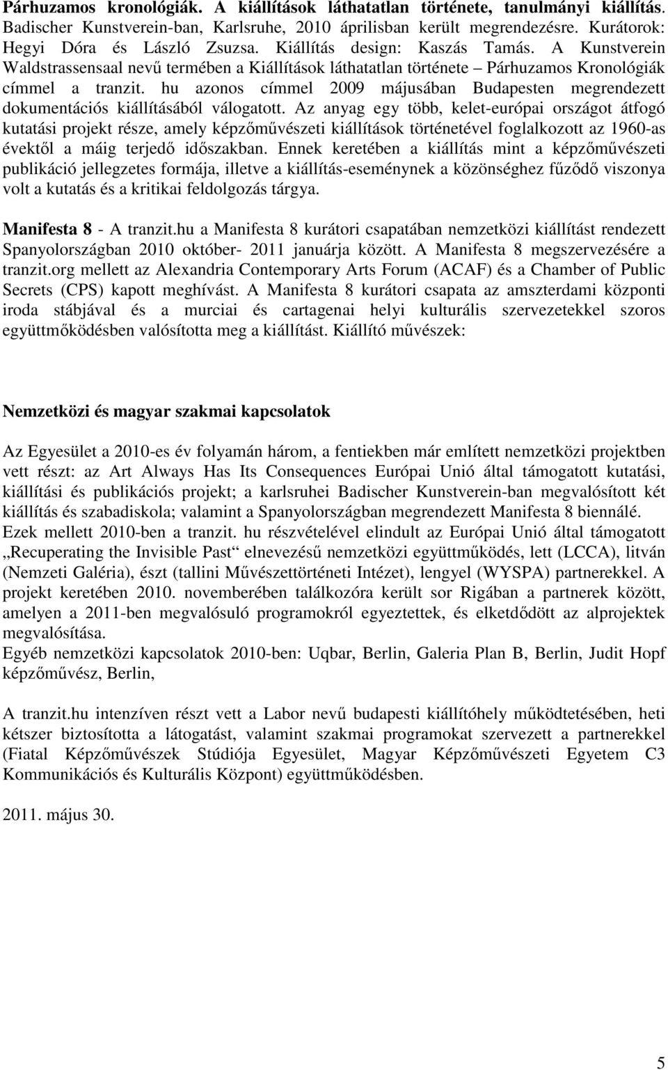 hu azonos címmel 2009 májusában Budapesten megrendezett dokumentációs kiállításából válogatott.