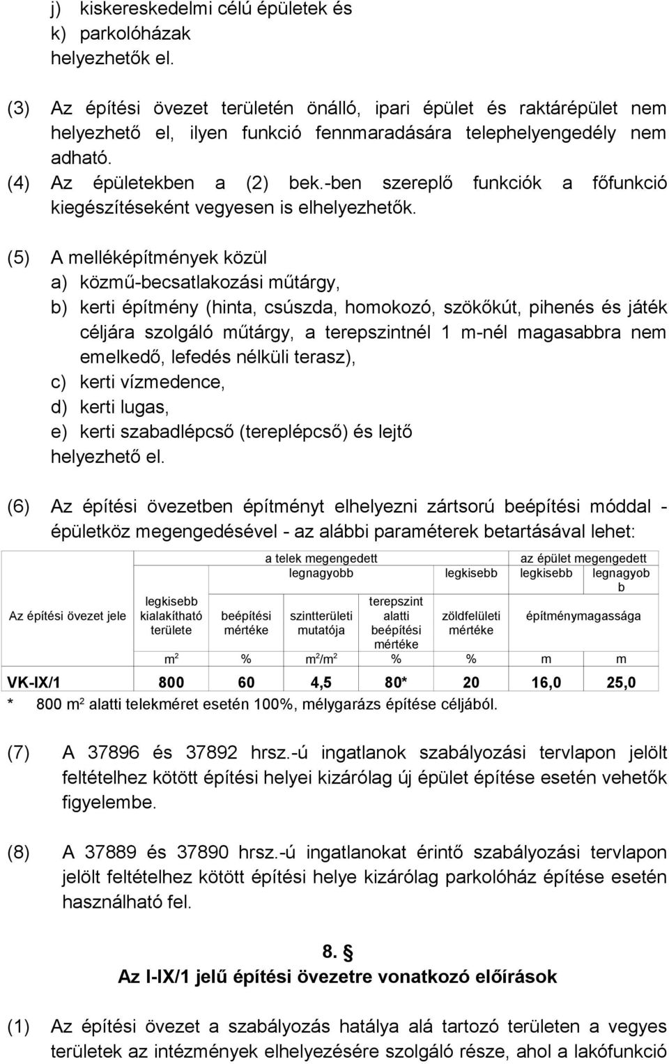 -ben szereplő funkciók a főfunkció kiegészítéseként vegyesen is elhelyezhetők.