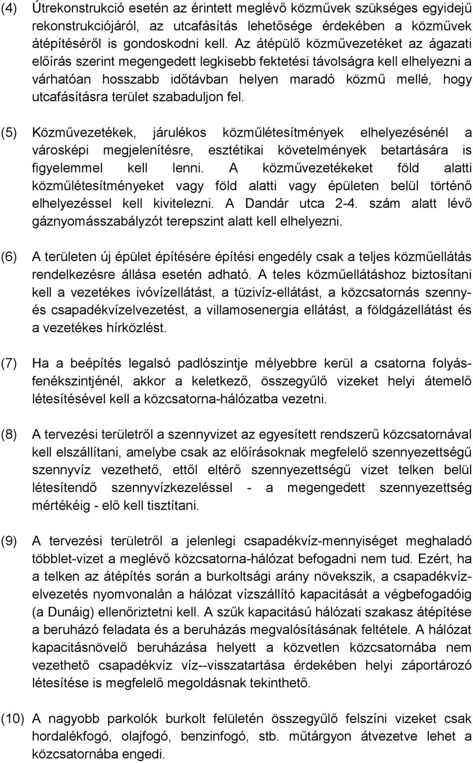 szabaduljon fel. (5) Közművezetékek, járulékos közműlétesítmények elhelyezésénél a városképi megjelenítésre, esztétikai követelmények betartására is figyelemmel kell lenni.