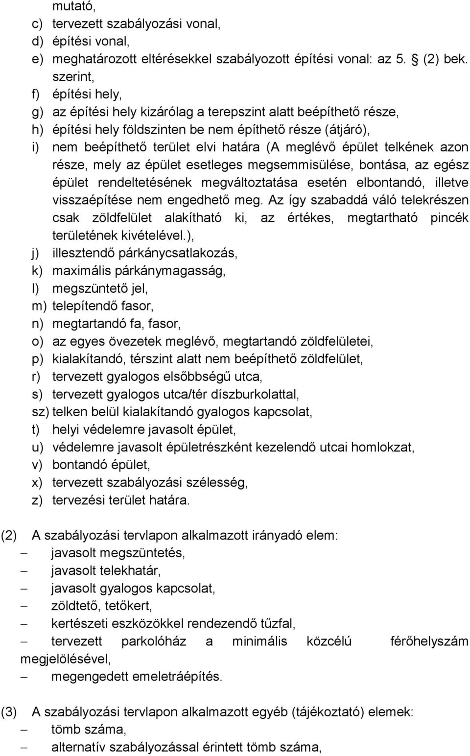 meglévő épület telkének azon része, mely az épület esetleges megsemmisülése, bontása, az egész épület rendeltetésének megváltoztatása esetén elbontandó, illetve visszaépítése nem engedhető meg.