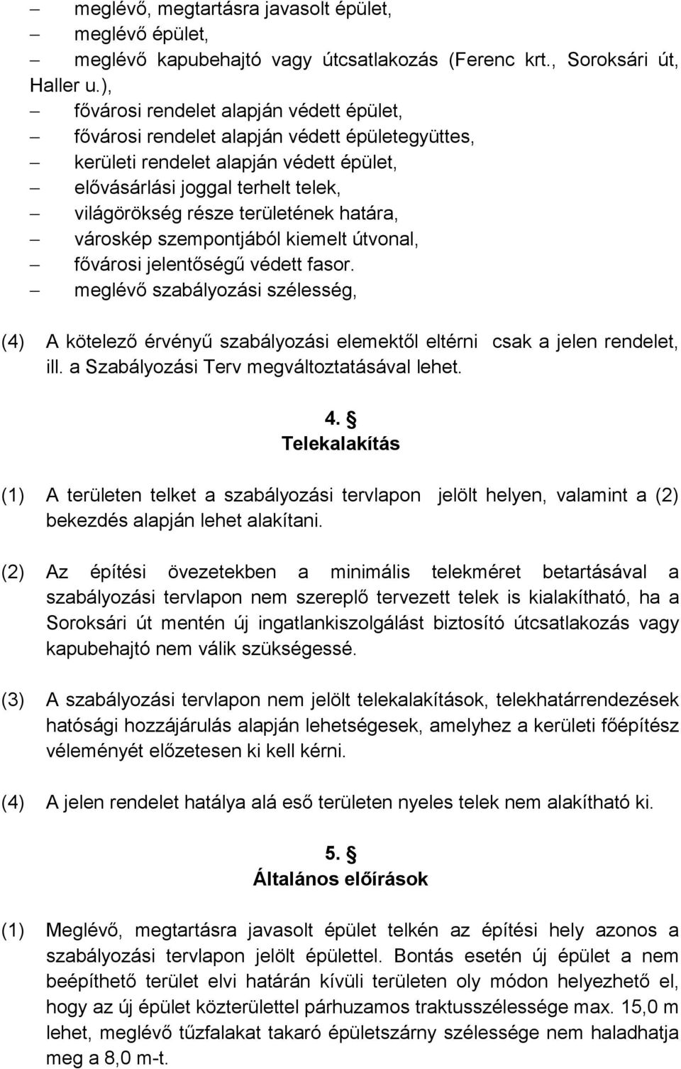 határa, városkép szempontjából kiemelt útvonal, fővárosi jelentőségű védett fasor. meglévő szabályozási szélesség, (4) A kötelező érvényű szabályozási elemektől eltérni csak a jelen rendelet, ill.