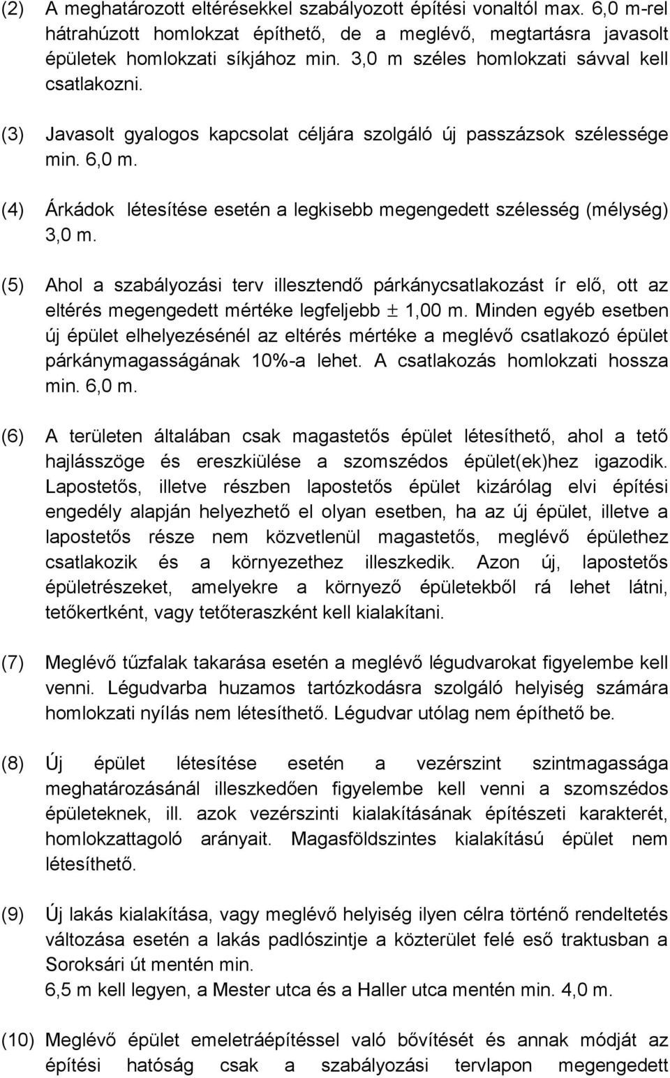 (4) Árkádok létesítése esetén a legkisebb megengedett szélesség (mélység) 3,0 m.