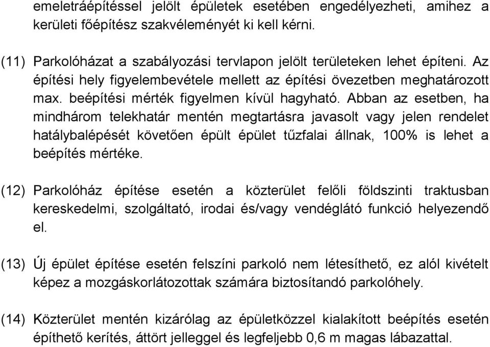 Abban az esetben, ha mindhárom telekhatár mentén megtartásra javasolt vagy jelen rendelet hatálybalépését követően épült épület tűzfalai állnak, 100% is lehet a beépítés mértéke.