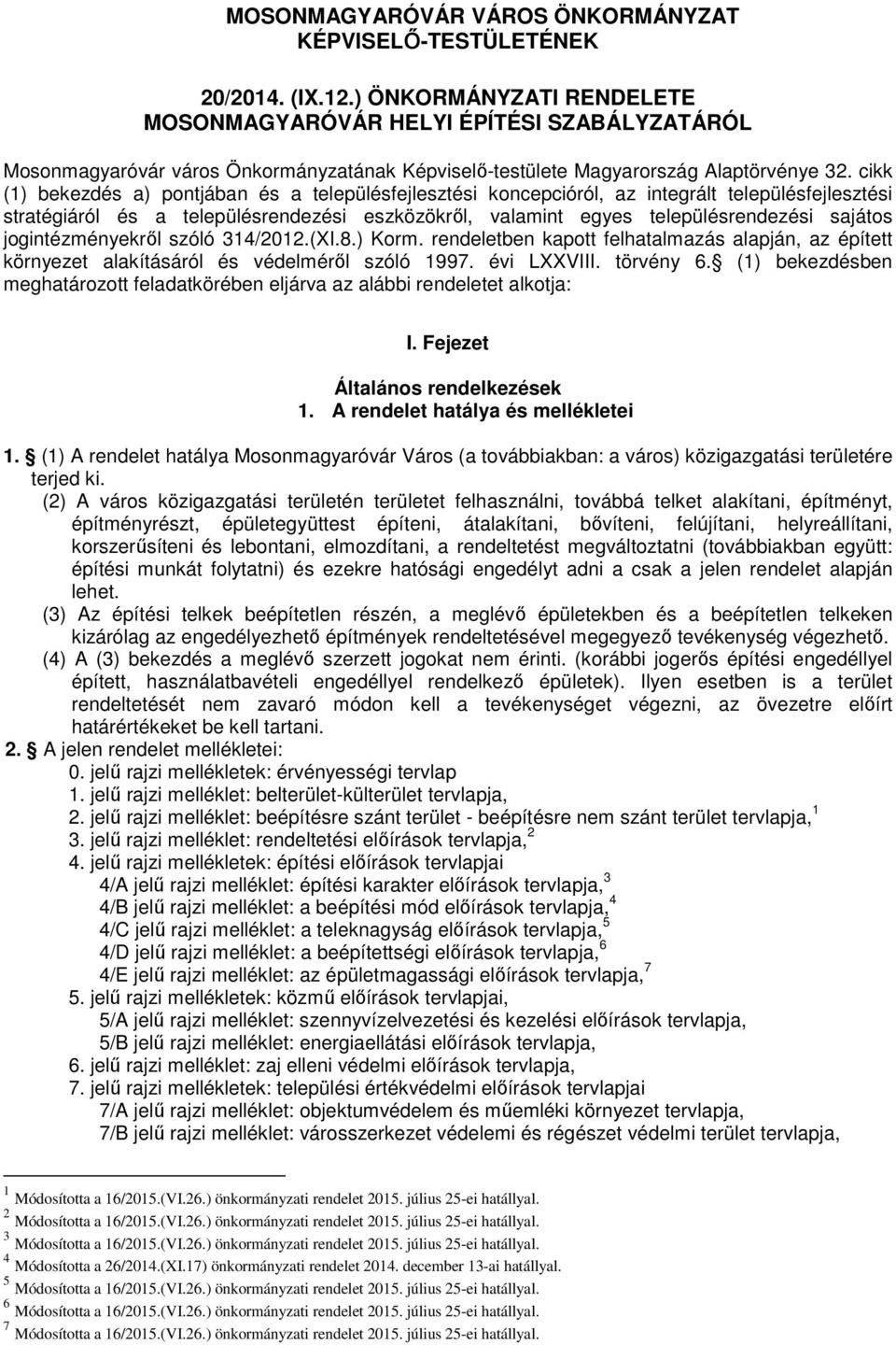 cikk (1) bekezdés a) pontjában és a településfejlesztési koncepcióról, az integrált településfejlesztési stratégiáról és a településrendezési eszközökről, valamint egyes településrendezési sajátos