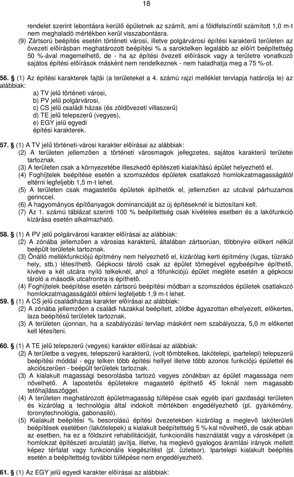 megemelhető, de - ha az építési övezeti előírások vagy a területre vonatkozó sajátos építési előírások másként nem rendelkeznek - nem haladhatja meg a 75 %-ot. 56.