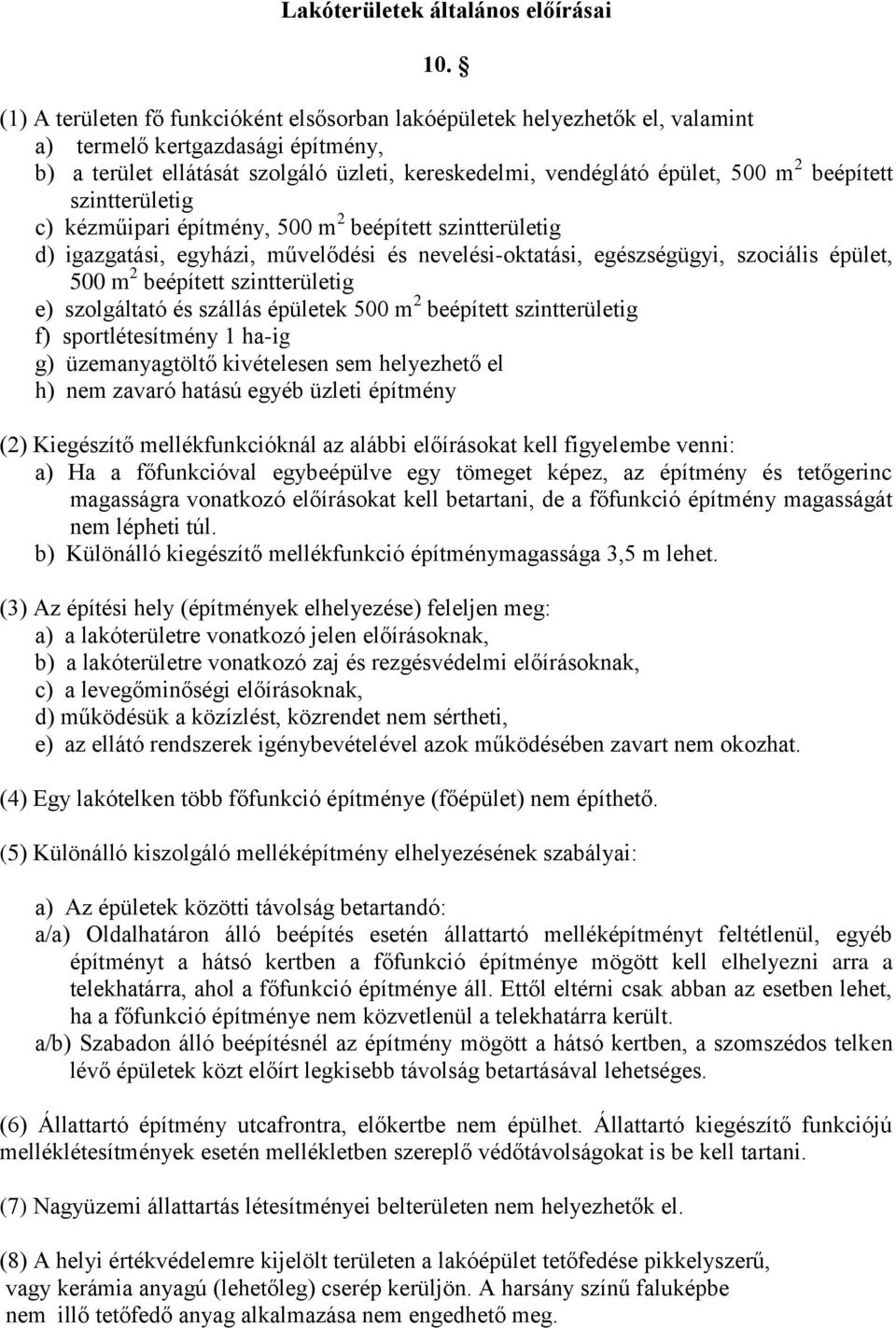 beépített szintterületig c) kézműipari építmény, 500 m 2 beépített szintterületig d) igazgatási, egyházi, művelődési és nevelési-oktatási, egészségügyi, szociális épület, 500 m 2 beépített