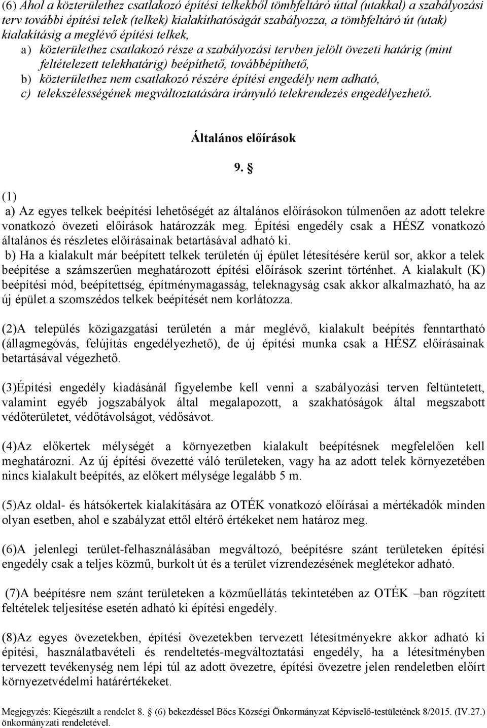 nem csatlakozó részére építési engedély nem adható, c) telekszélességének megváltoztatására irányuló telekrendezés engedélyezhető. Általános előírások 9.