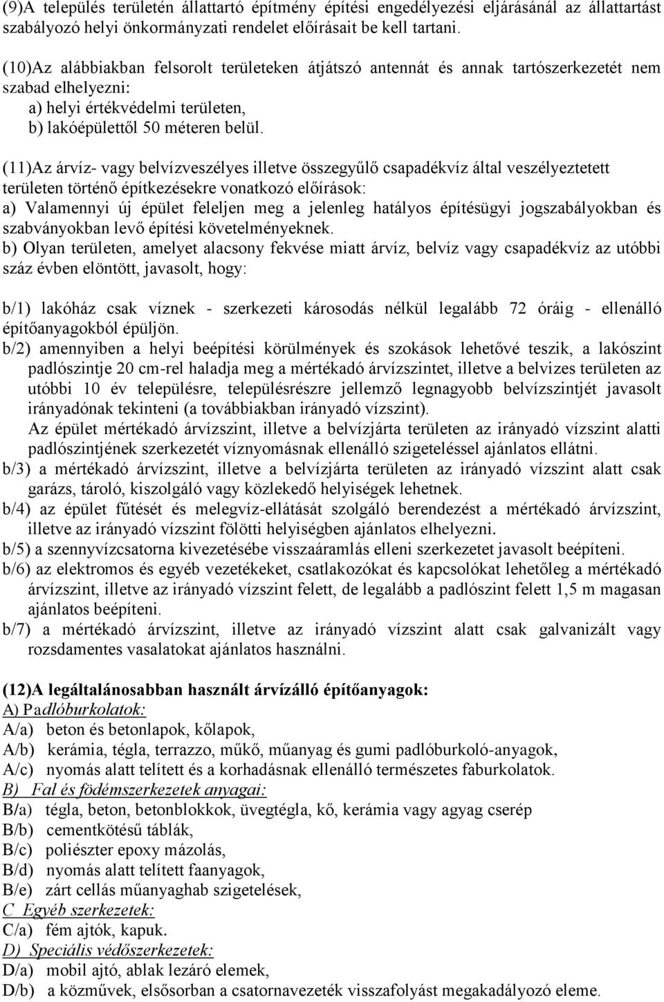 (11)Az árvíz- vagy belvízveszélyes illetve összegyűlő csapadékvíz által veszélyeztetett területen történő építkezésekre vonatkozó előírások: a) Valamennyi új épület feleljen meg a jelenleg hatályos