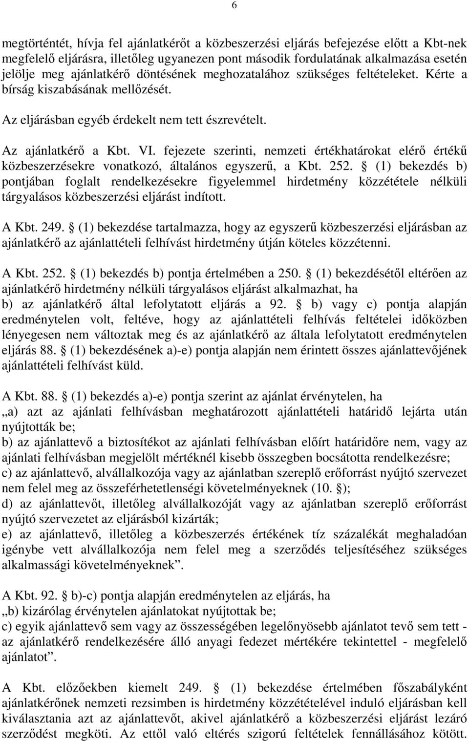 fejezete szerinti, nemzeti értékhatárokat elérő értékű közbeszerzésekre vonatkozó, általános egyszerű, a Kbt. 252.