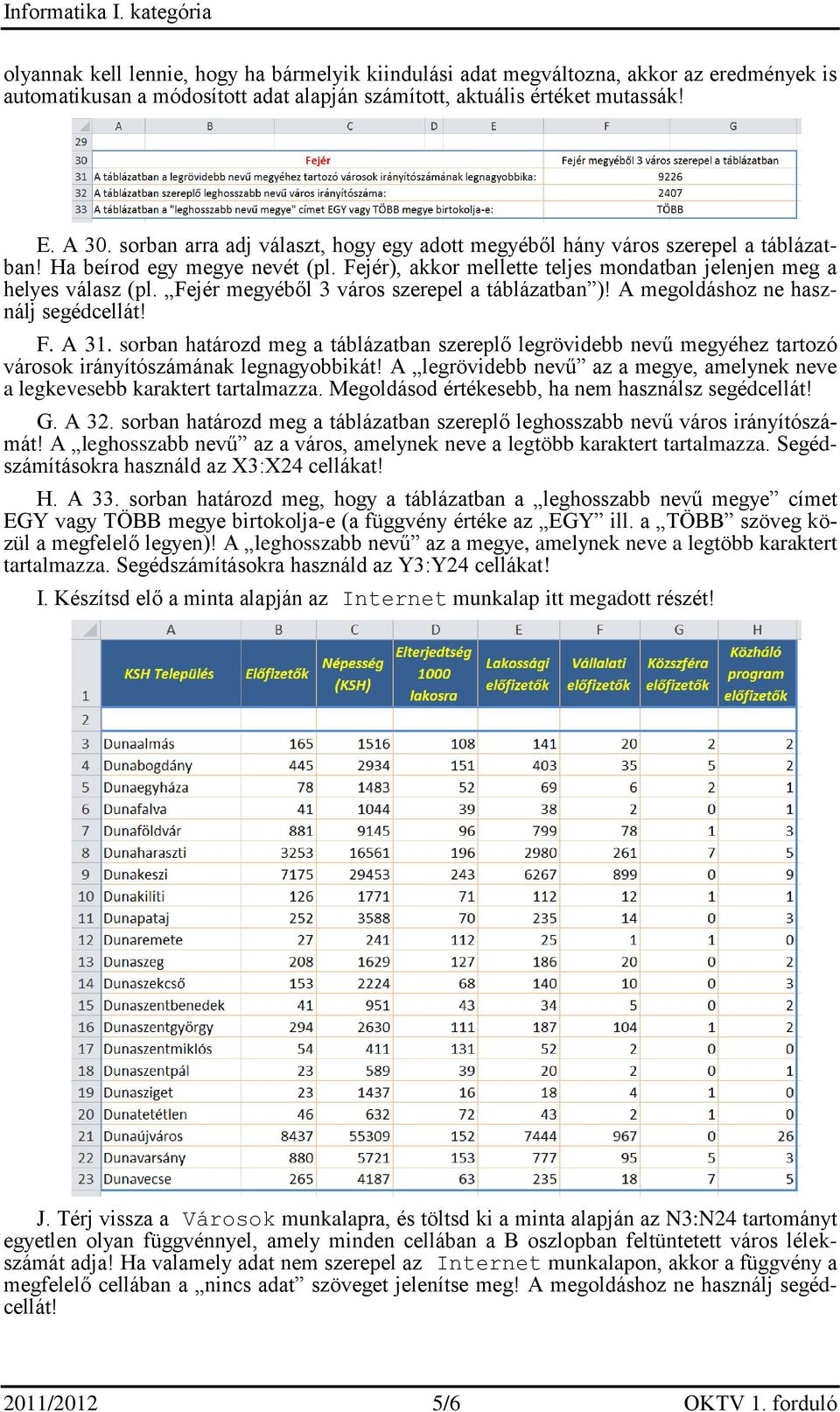 Fejér megyéből 3 város szerepel a táblázatban )! A megoldáshoz ne használj segédcellát! F. A 31.