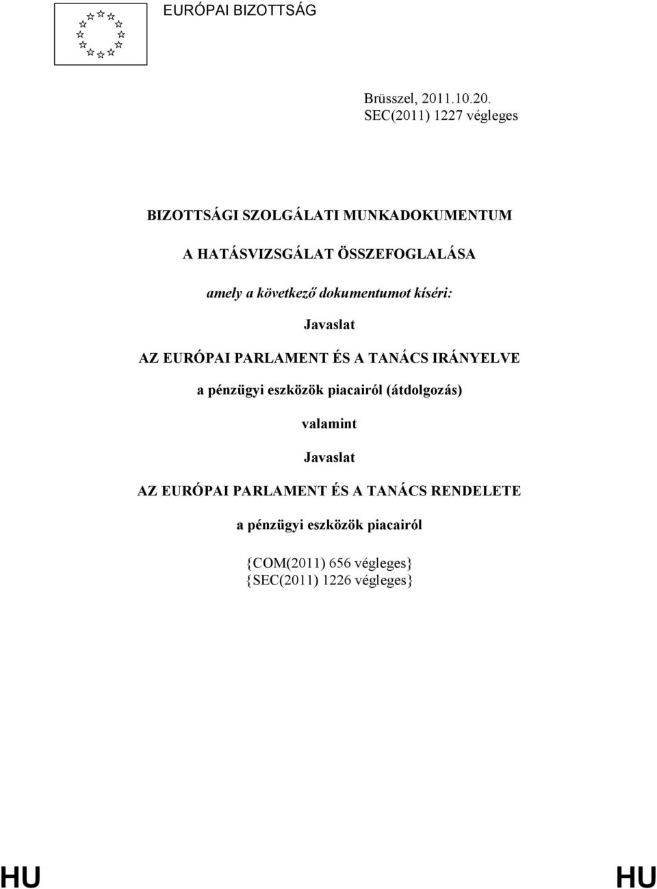 SEC(2011) 1227 végleges BIZOTTSÁGI SZOLGÁLATI MUNKADOKUMENTUM A HATÁSVIZSGÁLAT ÖSSZEFOGLALÁSA amely a