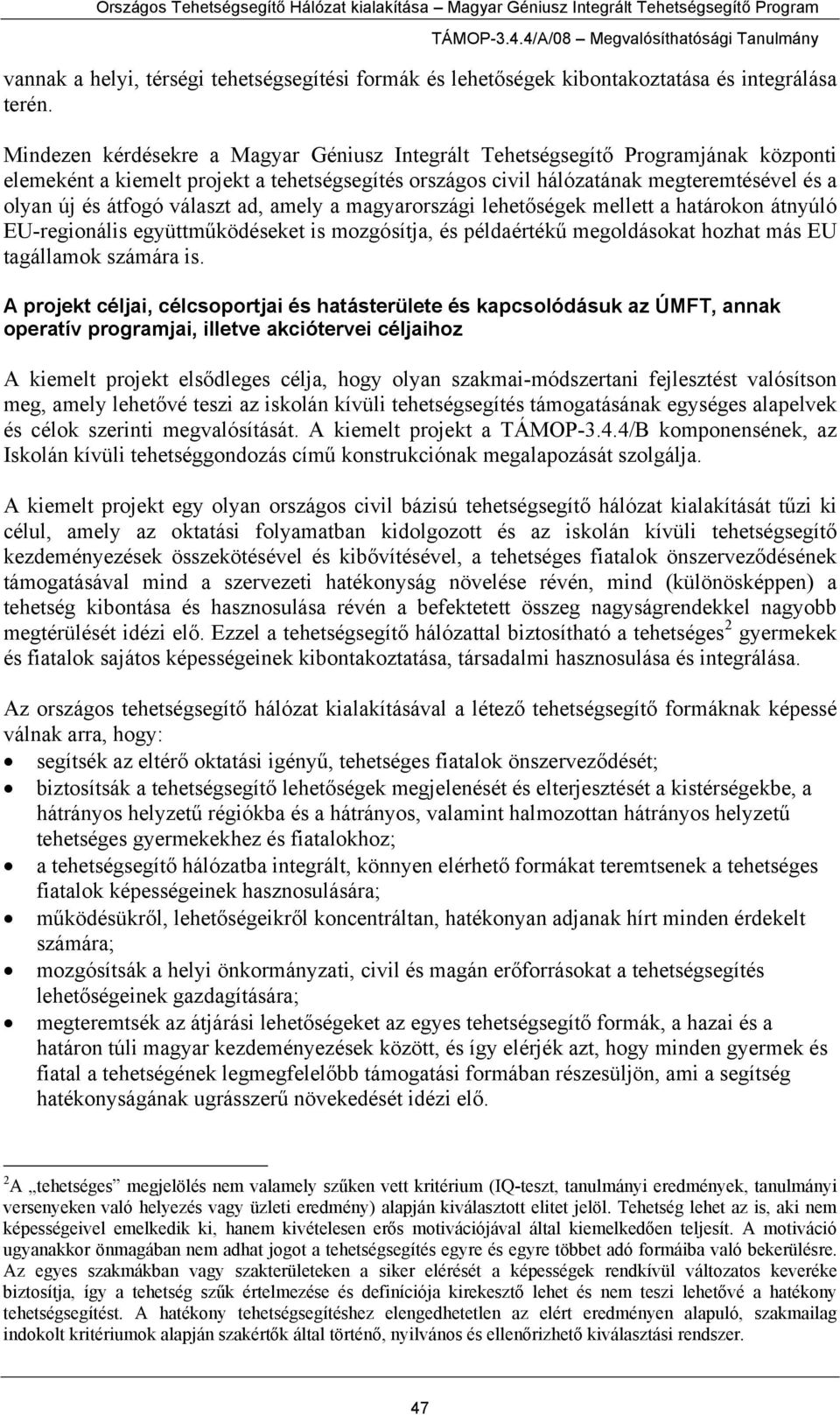 választ ad, amely a magyarországi lehetőségek mellett a határokon átnyúló EU-regionális együttműködéseket is mozgósítja, és példaértékű megoldásokat hozhat más EU tagállamok számára is.