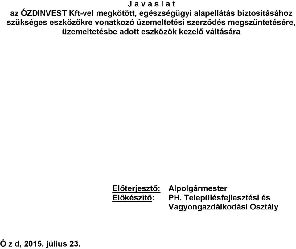 megszüntetésére, üzemeltetésbe adott eszközök kezelő váltására Előterjesztő: