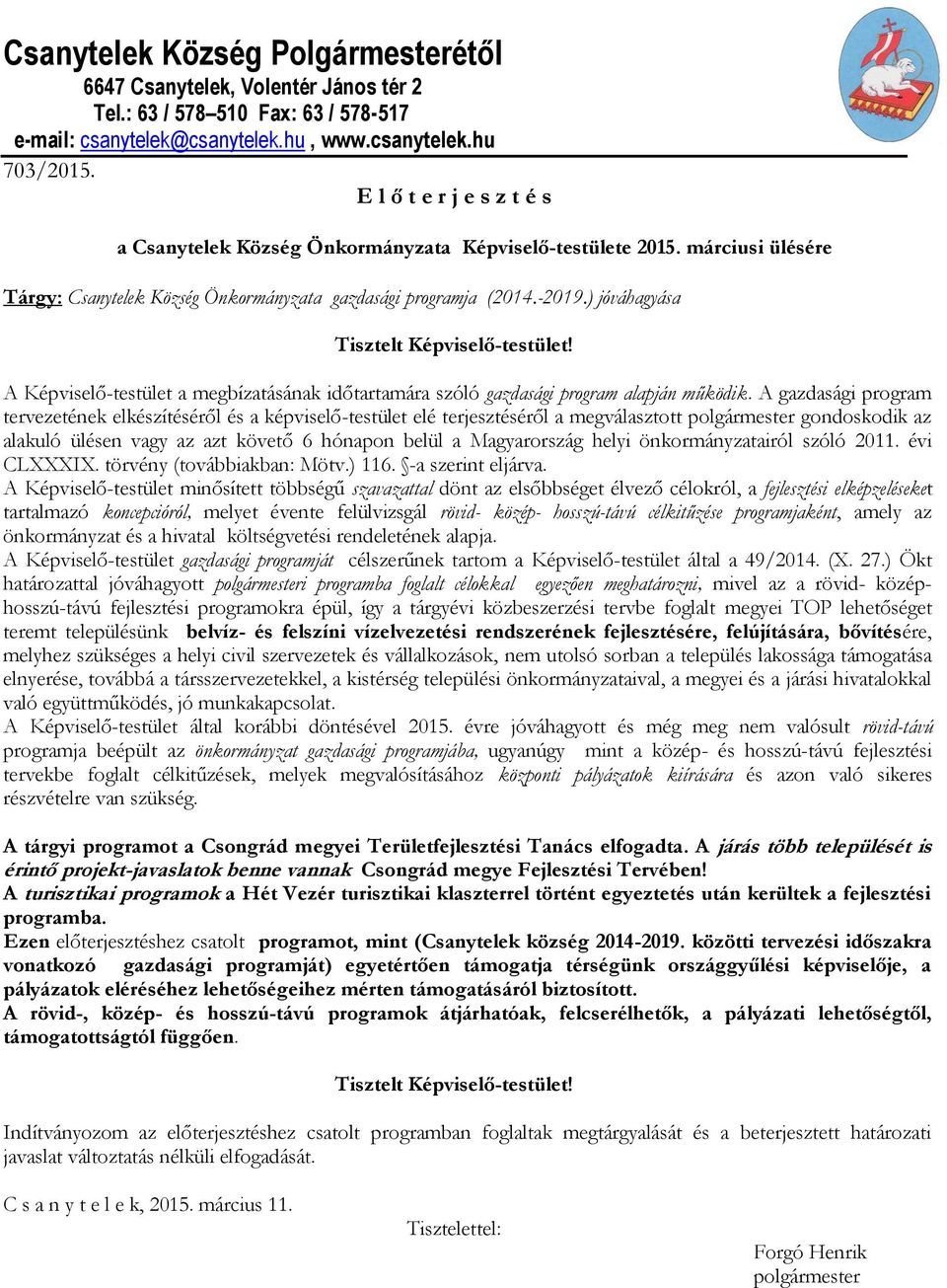 ) jóváhagyása Tisztelt Képviselő-testület! A Képviselő-testület a megbízatásának időtartamára szóló gazdasági program alapján működik.