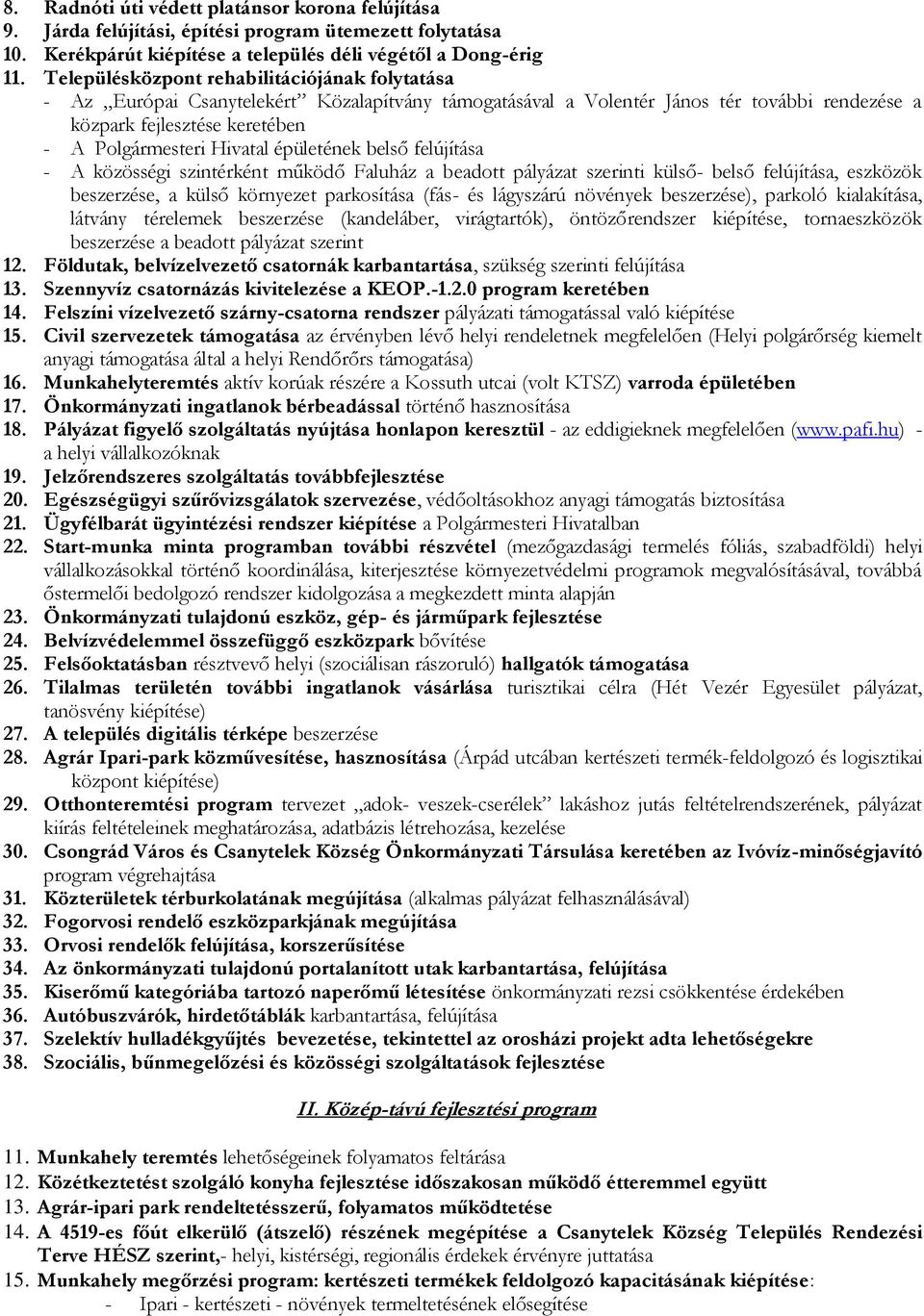 épületének belső felújítása - A közösségi szintérként működő Faluház a beadott pályázat szerinti külső- belső felújítása, eszközök beszerzése, a külső környezet parkosítása (fás- és lágyszárú