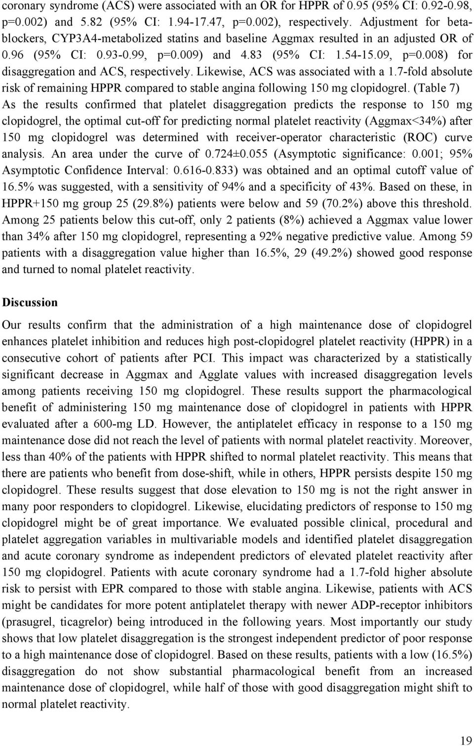 008) for disaggregation and ACS, respectively. Likewise, ACS was associated with a 1.7-fold absolute risk of remaining HPPR compared to stable angina following 150 mg clopidogrel.