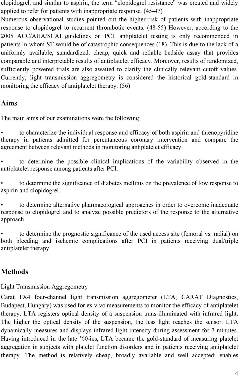 (48-55) However, according to the 2005 ACC/AHA/SCAI guidelines on PCI, antiplatelet testing is only recommended in patients in whom ST would be of catastrophic consequences (18).