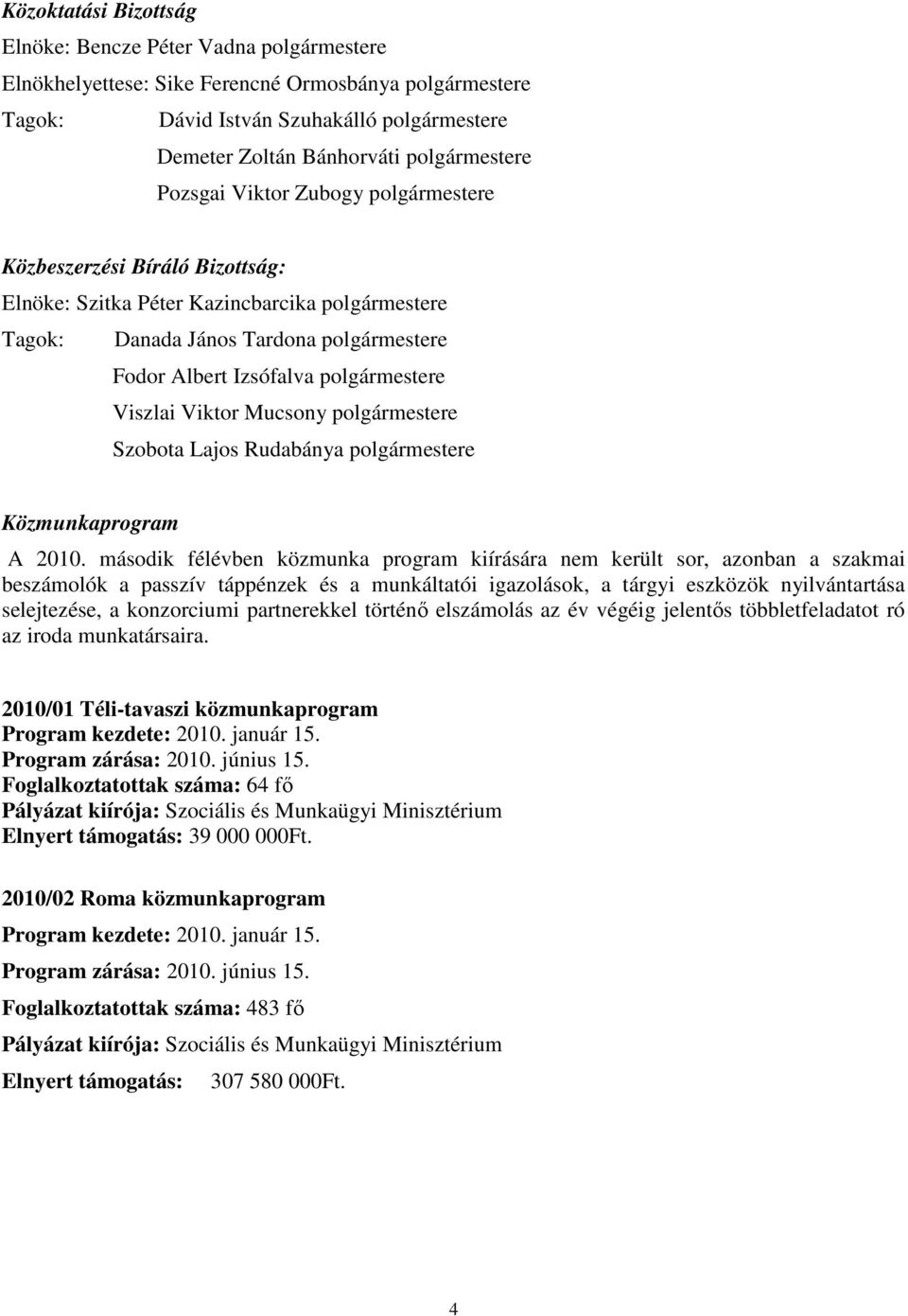 polgármestere Szobota Lajos Rudabánya polgármestere Közmunkaprogram A 2010.